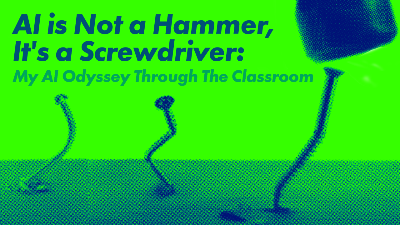 Stop Using AI As A Hammer, When It’s A Screwdriver: My AI Odyssey Through The Classroom